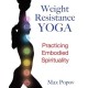 Weight-Resistance Yoga: Practicing Embodied Spirituality (Paperback) by Max Popov